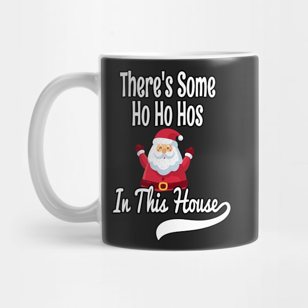 There's Some Ho Ho Hos In This House - Funny Santa Christmas Time Gift by WassilArt